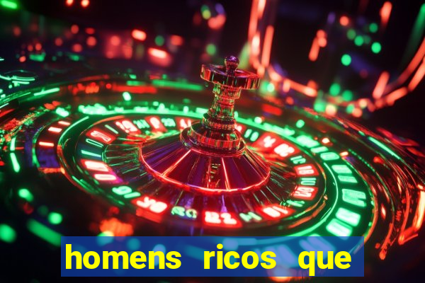 homens ricos que querem bancar